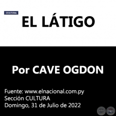 EL LÁTIGO - Por CAVE OGDON -  Domingo, 31 de Julio de 2022